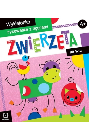 Zwierzęta na wsi Wyklejanka, rysowanka z figurami 4+ - Agnieszka Bator