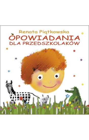 Opowiadania dla przedszkolaków - Renata Piątkowska