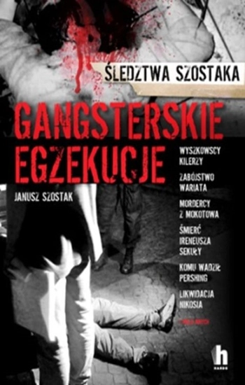 Gangsterskie egzekucje - Szostak Janusz
