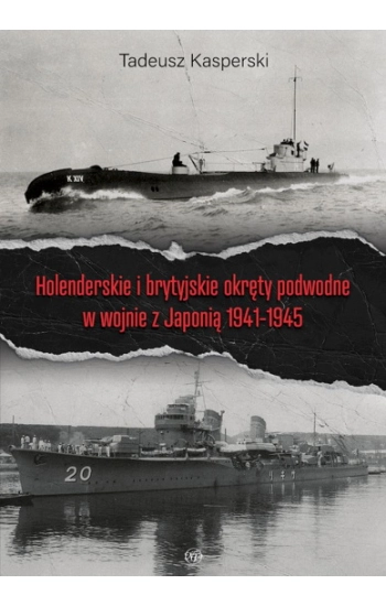 Holenderskie i brytyjskie okręty podwodne w wojnie z Japonią 1941-1945 - Kasperski Tadeusz