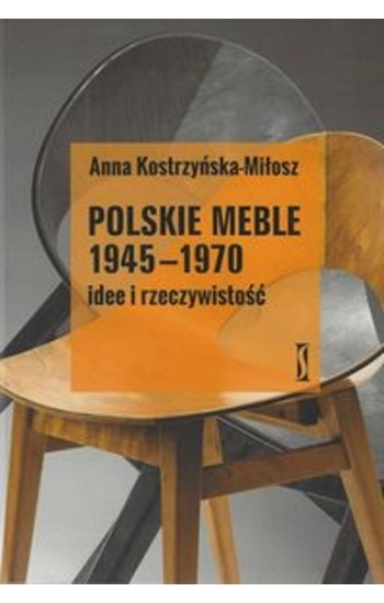 Polskie meble 1945-1970 Idee i rzeczywistość - Anna Kostrzyńska-Miłosz