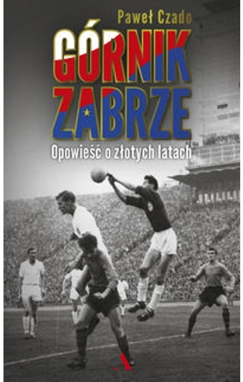 Górnik Zabrze - Paweł Czado