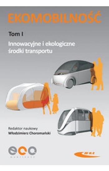 Ekomobilność Tom 1 Innowacyjne i ekologiczne środki transportu - zbiorowa praca