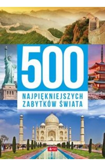 500 najpiękniejszych zabytków świata - zbiorowa praca