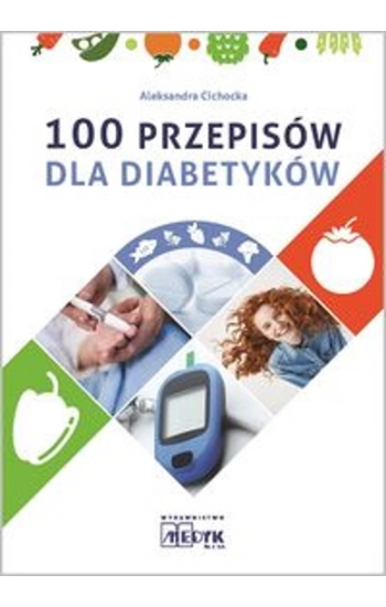 100 przepisów dla diabetyków - Aleksandra Cichocka