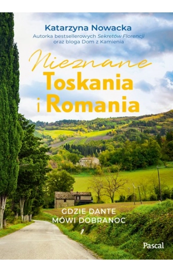 Nieznane Toskania i Romania Gdzie Dante mówi dobranoc - Katarzyna Nowacka