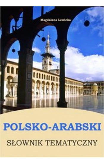 Polsko-arabski słownik tematyczny - Magdalena Lewicka