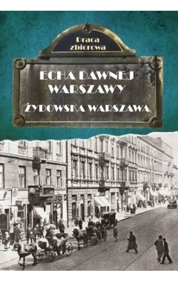 Echa dawnej Warszawy Żydowska Warszawa - Opracowanie zbiorowe