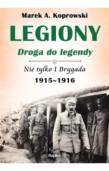 Legiony droga do legendy - Marek A. Koprowski