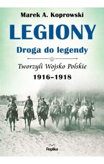 Legiony - droga do legendy - Marek A. Koprowski