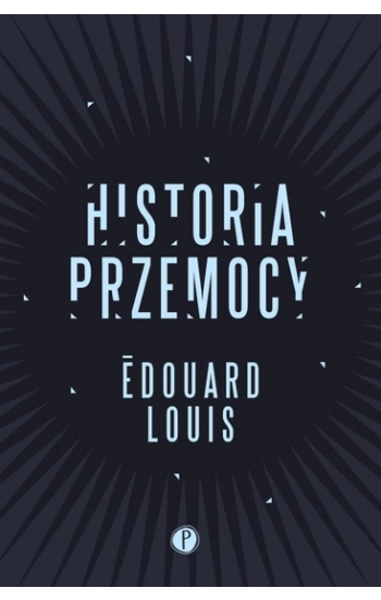 Historia przemocy - Edouard Louis