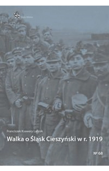 Walka o Śląsk Cieszyński w r. 1919 - Franciszek Ksawery Latinik