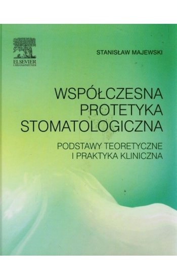 Współczesna protetyka stomatologiczna - Majewski Stanisław