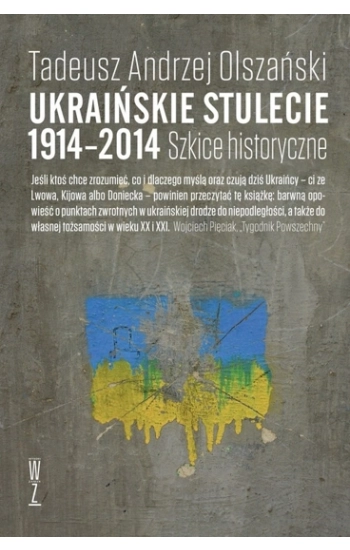Ukraińskie stulecie 1914-2014 - Tadeusz Andrzej Olszański