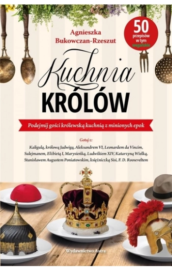 Kuchnia królów - Agnieszka Bukowczan-Rzeszut