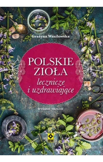 Polskie zioła lecznicze i uzdrawiające - Grażyna Wasilewska