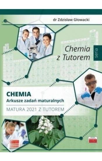 Chemia Arkusze zadań maturalnych Matura 2021 z Tutorem - Głowacki Zdzisław