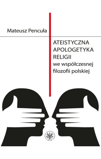 Ateistyczna apologetyka religii we współczesnej filozofii polskiej - Pencuła Mateusz