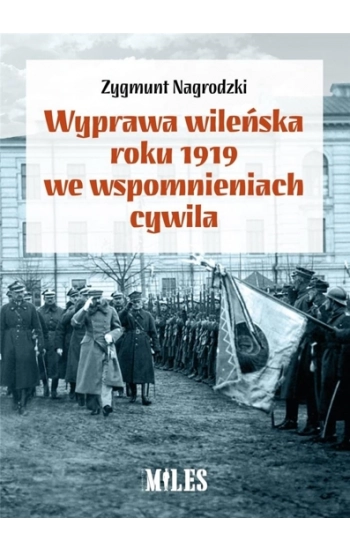 Wyprawa wileńska roku 1919 we wspomnieniach / Miles - Nagrodzki Zygmunt
