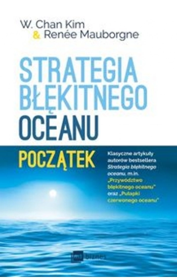 Strategia błękitnego oceanu Początek - Kim W.