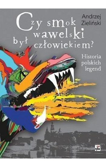 Czy smok wawelski był człowiekiem? - Andrzej Zieliński