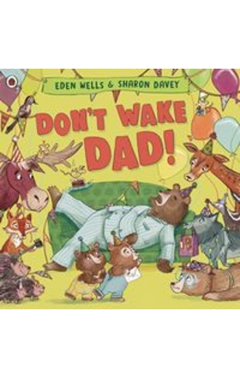 Don't Wake Dad! - Eden Wells