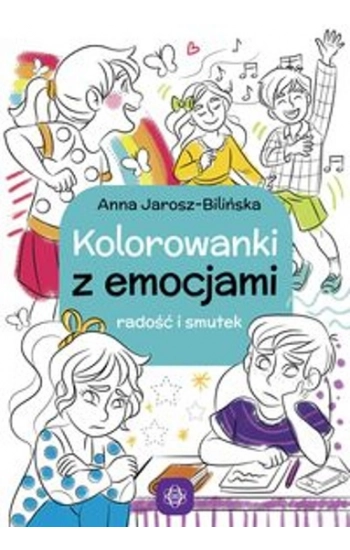Kolorowanki z emocjami Radość i smutek - Jarosz-Bilińska Anna