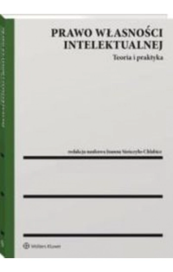 Prawo własności intelektualnej Teoria i praktyka - Monika Nowikowska