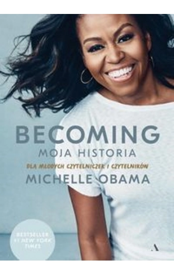 Becoming Moja historia Dla młodych czytelniczek i czytelników - Michelle Obama