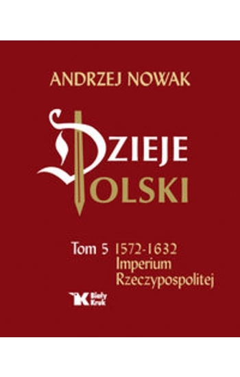 Dzieje Polski Tom 5. Imperium Rzeczypospolitej - Andrzej Nowak