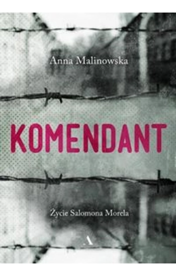Komendant Życie Salomona Morela - Anna Malinowska