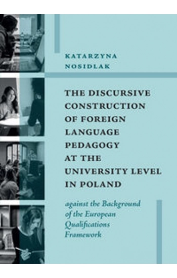 The Discursive Construction of Foreign Language Pedagogy at the University Level in Poland - Katarzyna Nosidlak