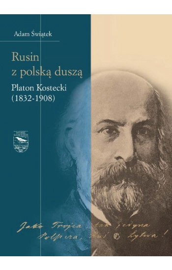 Rusin z polską duszą Platon Kostecki (1832-1908) - Świątek Adam