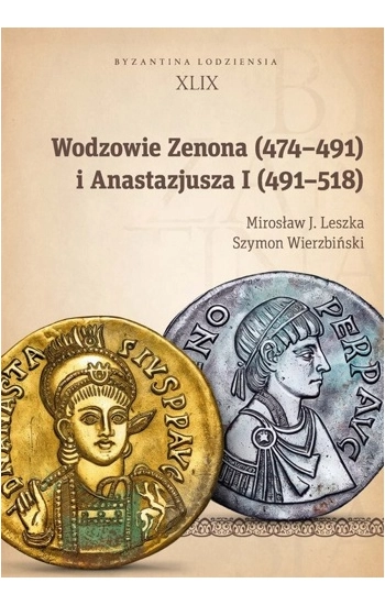 Wodzowie Zenona (474-491) i Anastazjusza I (491-518) - Mirosław Leszka, Szymon Wierzbiński