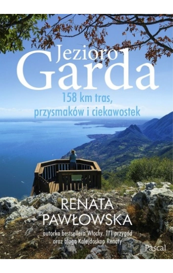 Jezioro Garda. 158 km tras, przysmaków i ciekawost - Renata Pawłowska