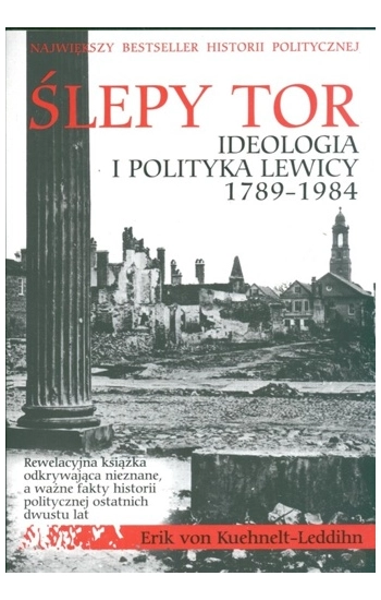 Ślepy tor Ideologia i polityka lewicy 1789-1984 - Kuehnelt-Leddihn Eric