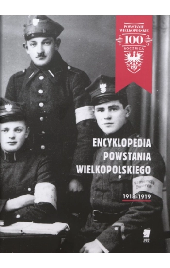 Encyklopedia Powstania Wielkopolskiego 1918-1919 - Zbiorowa Praca