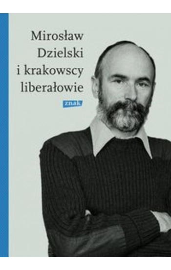 Mirosław Dzielski i krakowscy liberałowie - Szymon Bródka