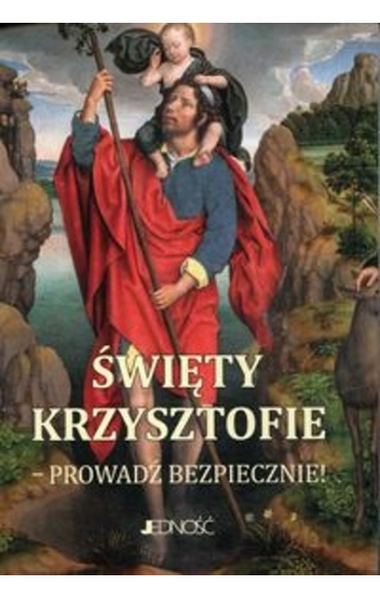 Święty Krzysztofie Prowadź bezpiecznie modlitewnik - Hubert Wołącewicz