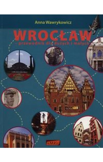Wrocław Przewodnik dla dużych i małych - Anna Wawrykowicz