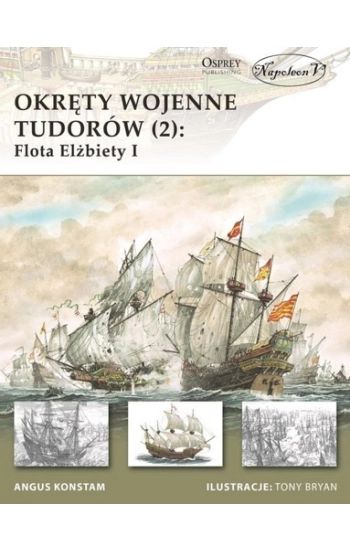 Okręty wojenne Tudorów 2 Flota Elżbiety I - Angus Konstam