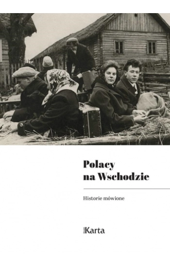 Polacy na Wschodzie. Historie mówione - Opracowanie zbiorowe