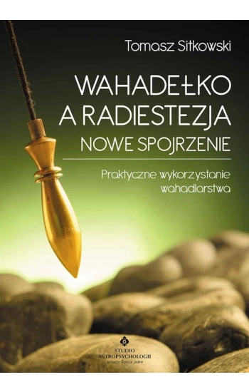 Wahadełko a radiestezja Nowe spojrzenie - Tomasz Sitkowski