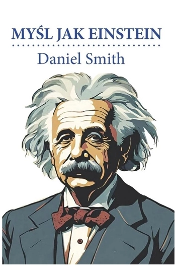 Myśl jak Einstein - Daniel Smith