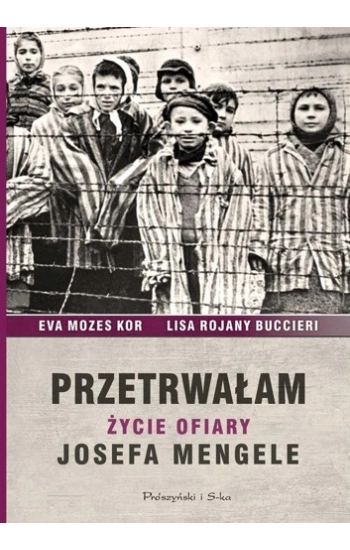 Przetrwałam. Życie ofiary Josefa Mengele - Eva Mozes
