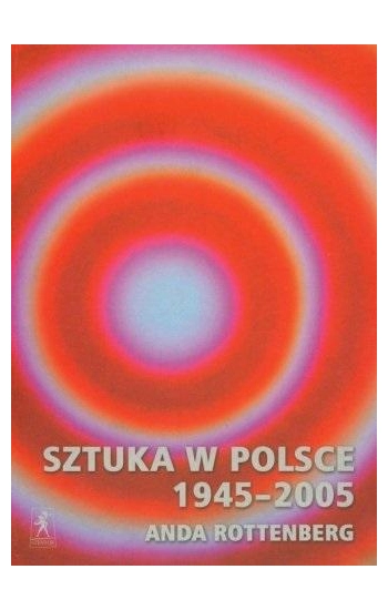 Sztuka w Polsce 1945-2005 - Rottenberg Anda