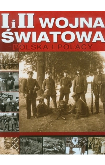 I i II wojna światowa Polska i Polacy - Opracowanie Zbiorowe