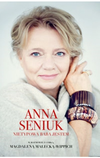 Anna Seniuk Nietypowa baba jestem - Anna Seniuk