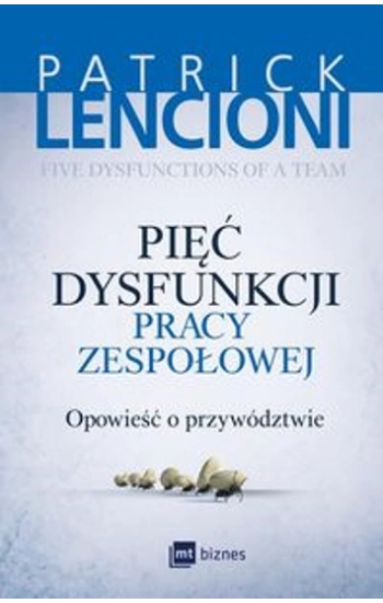 Pięć dysfunkcji pracy zespołowej - Patrick Lencioni