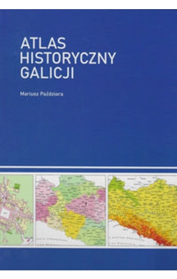Atlas historyczny Galicji - Mariusz Paździora